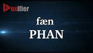 How to Pronunce Phan in English - Voxifier.com