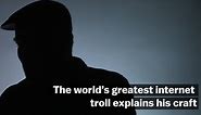 The world's greatest internet troll explains his craft