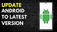 How to Update any Android to the Latest Android Version in 2024