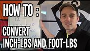 How To : Convert Inch-lbs & Foot-lbs