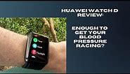 Huawei Watch D Review: Enough To Get Your Blood Pressure Racing