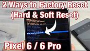 Pixel 6 / 6 Pro: How to Factory Reset (2 Ways- Hard Reset & Soft Reset)