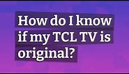 How do I know if my TCL TV is original?