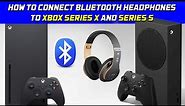 How to Connect Bluetooth Headphones to Xbox Series X and Series S