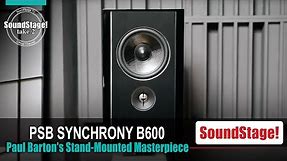 The BEST PSB Speakers for Home Audio? - Synchrony B600 Review - SoundStage! Take 2 (Ep:39)
