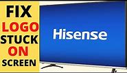 HOW TO FIX HISENSE TV STUCK ON LOGO SCREEN || HISENSE LOGO