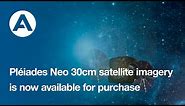 Pléiades Neo 30cm satellite imagery is now available for purchase