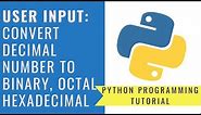 Python Programming - Convert Decimal to Binary, Octal and Hexadecimal | User Input - Upsated 2021