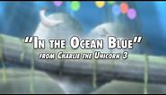 In the Ocean Blue (Song from Charlie the Unicorn 3)