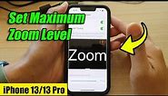 iPhone 13/13 Pro: How to Set the Maximum Zoom Level