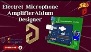 Electret Microphone Amplifier using Altium Designer