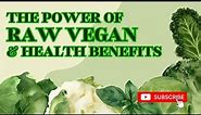 The Power of RAW Vegan & Health Benefits