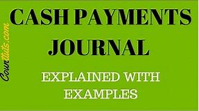 Cash Payments Journal | Explained with Examples