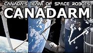 Oh, Canadarm - Why NASA Calls On Canada for Robot Arms IN SPACE