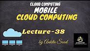 Mobile Cloud Computing | Cloud Computing | Lec-38 | Ankita Sood