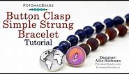 Button Clasp Simple Strung Bracelet - DIY Jewelry Making Tutorial by PotomacBeads
