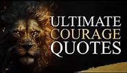 Top Courage Quotes to Ignite Your Brave Heart | Unleash Your Inner Lion!