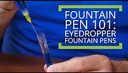 Eyedropper Fountain Pens (Fountain Pen 101)