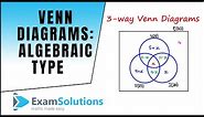 3-Way Venn Diagrams - Algebraic type | ExamSolutions