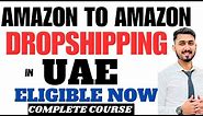 Start Amazon To Amazon Dropshipping in UAE | Easy Method To Start Selling On Amazon UAE Dropshipping