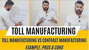 What Is Toll Manufacturing | Contract vs Toll Manufacturing | Example, Pros & Cons