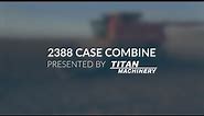 Case IH 2388 Combine Inspection Preview | Titan Machinery