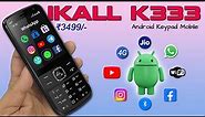 IKall K333 4G Android Keypad Phone Unboxing and Review under ₹3499/-