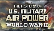 The History of U.S. Military Air Power - World War 2