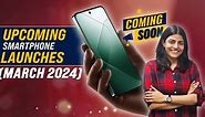 Top Mobile Phone Launches in March 2024