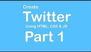 Create Twitter Website using HTML - CSS - JS - Part 1