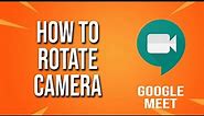 How To Rotate Camera Google Meet Tutorial
