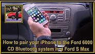 How to pair your iPhone to the Ford 6000 CD Bluetooth system in a Ford S Max