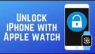 How to Unlock Your iPhone with Your Apple Watch