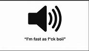 I'm fast as f*ck boi! meme sound effect