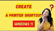 How to create a printer shortcut in windows 11