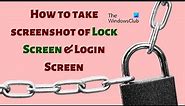 How to take screenshot of Lock Screen & Login Screen in Windows 11/10