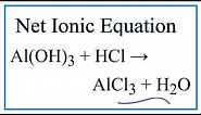 How to Write the Net Ionic Equation for Al(OH)3 + HCl = AlCl3 + H2O