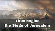 14th April 70 CE: Titus begins the Siege of Jerusalem