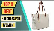 Top 5 Best Handbags For Women || Bags For Women 2024