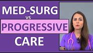 Med-Surg Nursing vs Progressive Care Nursing (ICU Step-Down Unit)