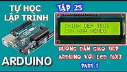 Tự học lập trình Arduino Tập 23 | kết nối lcd 16x2 với arduino P1 | in ký tự cho màn hình lcd 16x2