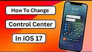 How to Change Control Center in iOS 17