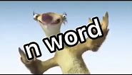 sid the sloth says the n word