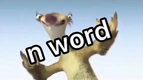 sid the sloth says the n word