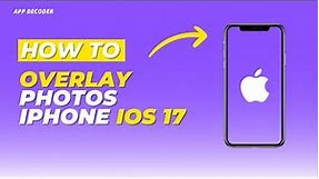 How to overlay photos on iPhone iOS 17