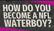 How do you become a NFL Waterboy?