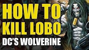 How To Kill Lobo/DC's Wolverine (How To Kill Superheroes)