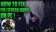NieR Automata : How To Quickly Fix Fullscreen 1080p Quality [PC] !