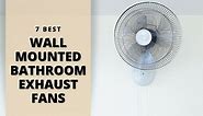 7 Best Wall Mounted Bathroom Exhaust Fans - The Tibble
