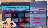 Permanently Fix Smart TV Wrong Date & Time Keeps Changing After Every Restart (No Internet)